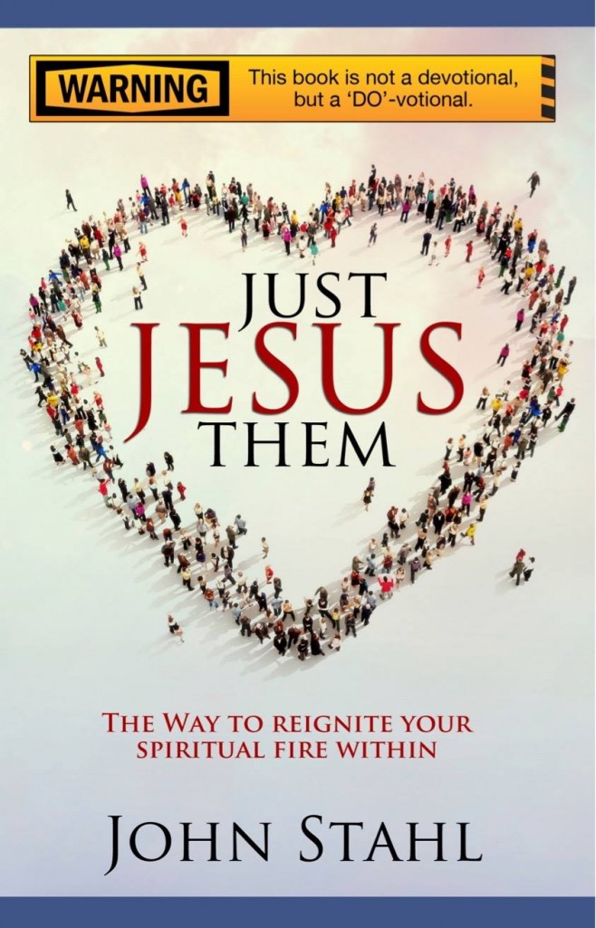 Is it time to live our faith? Just JESUS Them is not just a devotional...but a DO-votional. John Stahl teaches you how to live your faith. #JustJESUSThem