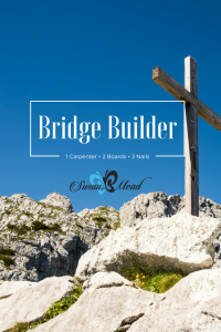 Meet the Bridge Builder. He's the Carpenter who used two pieces of weathered wood and three rusty nails to build a bridge from earth to Heaven for us.