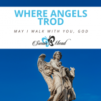 Have you ever thought about walking where God's angels trod? "Come to Me and see," our Holy God invites us to come to Him and walk where His angels trod.