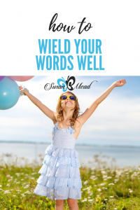 Do we wield words well? Do we speak approving, loving words? God instructs us to redeem, not demean, others and ourselves. Scripture guides our words.
