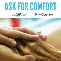 If you find yourself facing a difficult time with the loss of a loved one and the pending death of another learn to ask for comfort. How long will you wait?