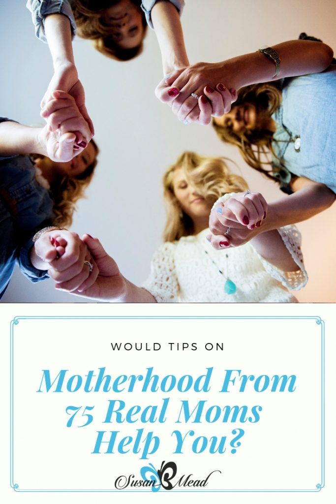 Get tips from 75 real life moms on motherhood.