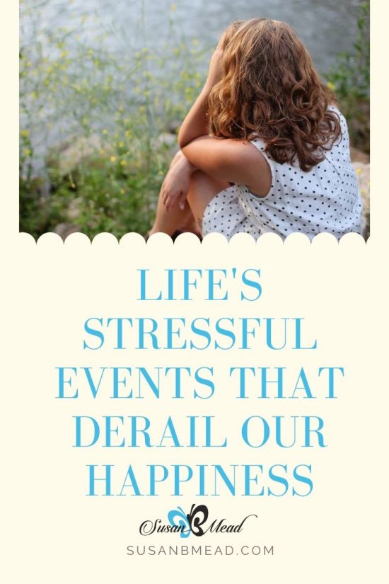 Life s Stressful Events That Derail Our Happiness SusanBMead