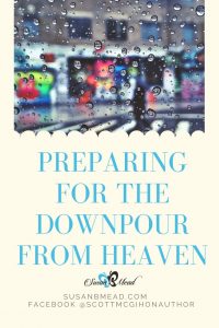 Have you Thought to Prepare for the Downpour from Heaven
