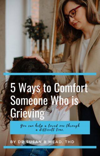 5 Ways to Comfort Those Who Grieve • SusanBMead